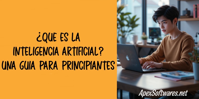 ¿Qué es la Inteligencia Artificial? Una guía para principiantes