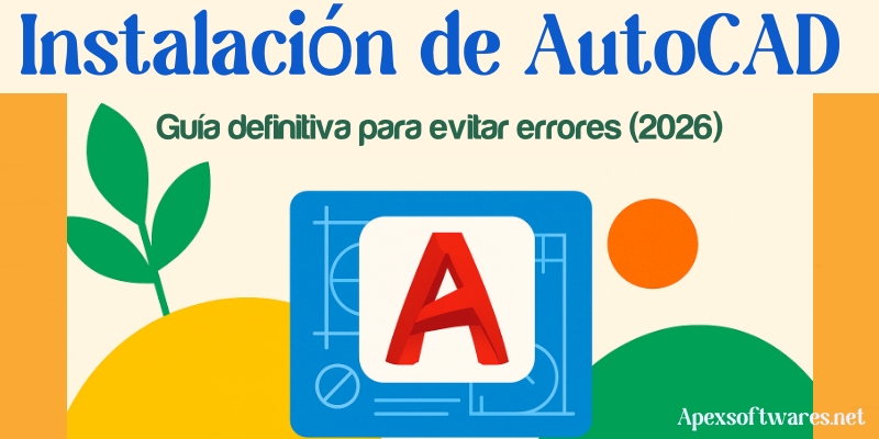 Instalación de AutoCAD paso a paso: Guía definitiva para evitar errores (2026)